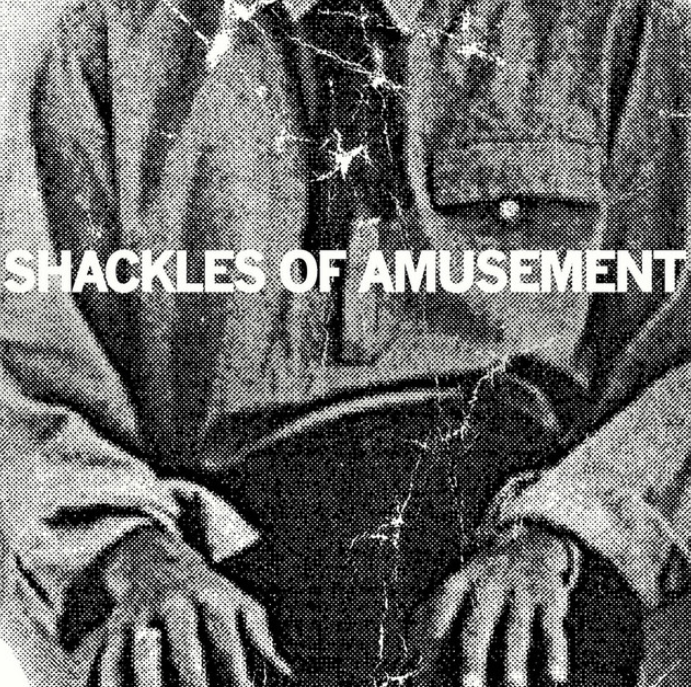 Shackles Of Amusement/ Three Times Rediscovered